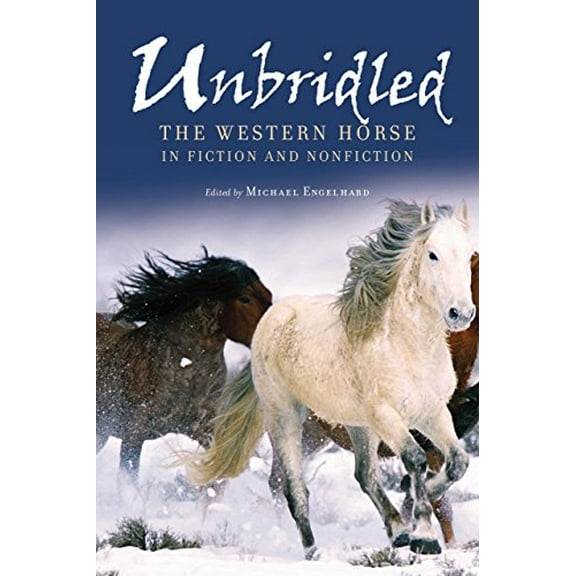 Pre-Owned Unbridled: The Western Horse In Fiction And Nonfiction (Hardcover) 1592286704 9781592286706