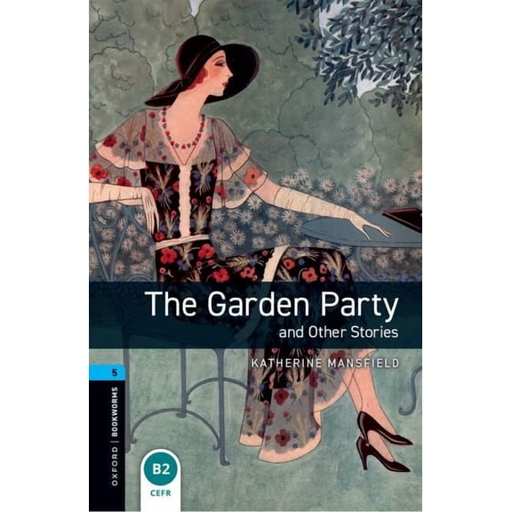 Oxford Bookworms Library Oxford Bookworms Library: Stage 5: The Garden Party and Other Stories1800 Headwords, (Paperback)
