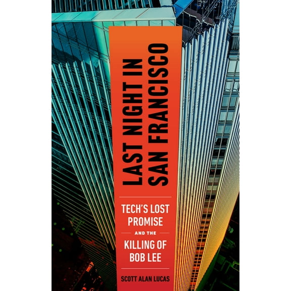 Last Night in San Francisco: Tech's Lost Promise and the Killing of Bob Lee, (Paperback)