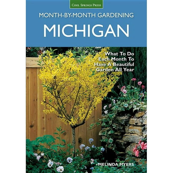 Month by Month Gardening Michigan Month-By-Month Gardening: What to Do Each Month to Have a Beautiful Garden All Year, (Paperback)