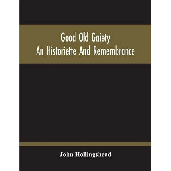 Good Old Gaiety; An Historiette And Remembrance, (Paperback)