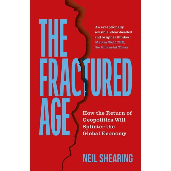 The Fractured Age: How the Return of Geopolitics Will Splinter the Global Economy, (Hardcover)