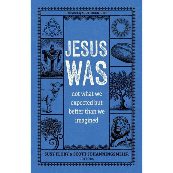 Jesus Was: Not What We Expected But Better Than We Imagined, (Paperback)