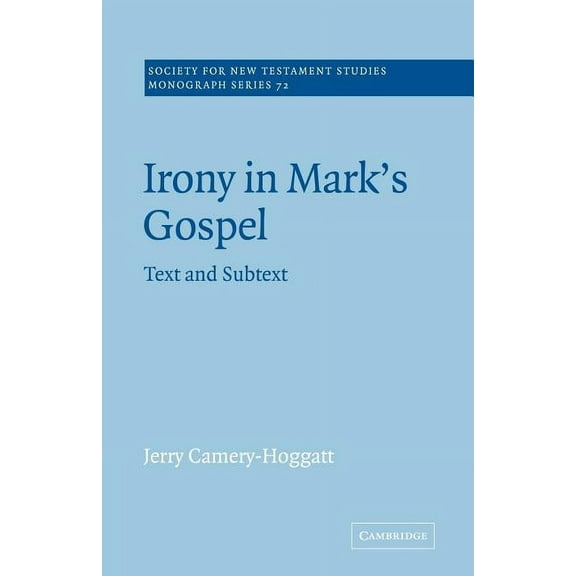 Society for New Testament Studies Monogr Irony in Mark's Gospel: Text and Subtext, Book 72, (Paperback)