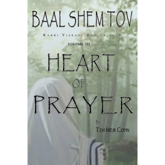 Baal Shem Tov Heart of Prayer: Treatise on Chassidic Supplication (Paperback)