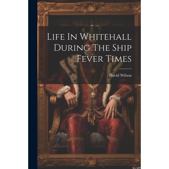 Life In Whitehall During The Ship Fever Times (Paperback)
