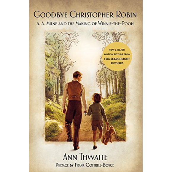 Goodbye Christopher Robin: A. A. Milne and the Making of Winnie-the-Pooh