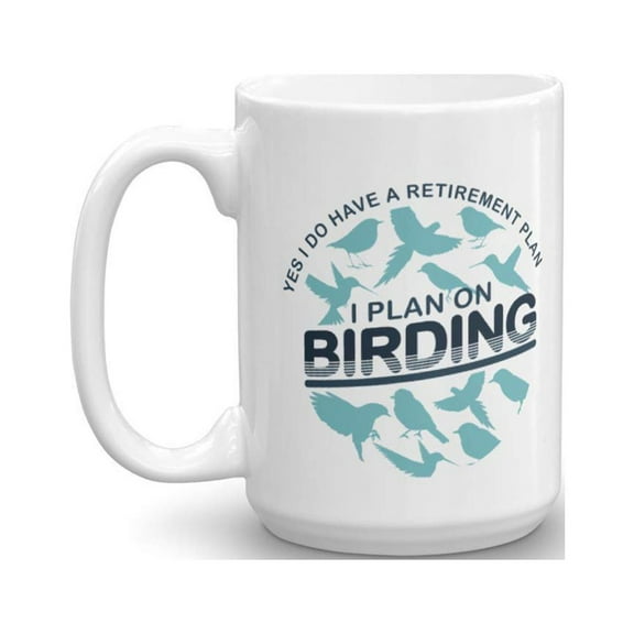 Retirement Plan Funny Birding Pun Coffee & Tea Gift Mug, Bird Watching Quotes Cup, Birds Print Kitchen Ornaments, Birdwatcher Supplies & Table Décor Gifts For Retired Men & Women Bird Lovers (15oz)