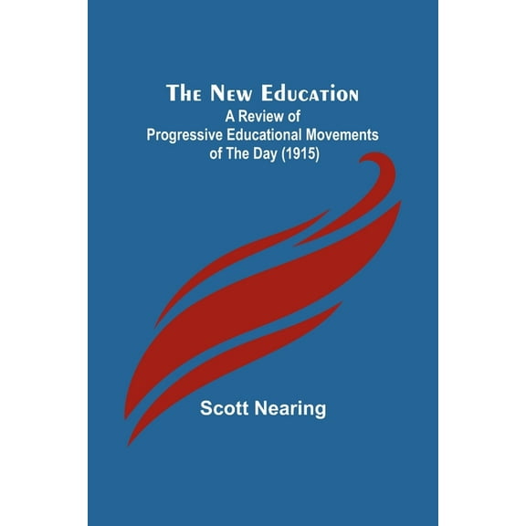 The New Education; A Review of Progressive Educational Movements of the Day (1915), (Paperback)
