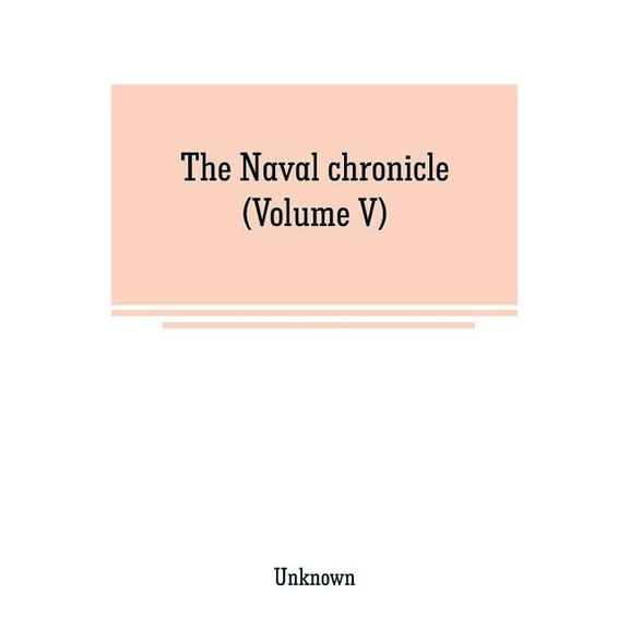 The Naval chronicle (Volume V): From Janurary to July, (Paperback)