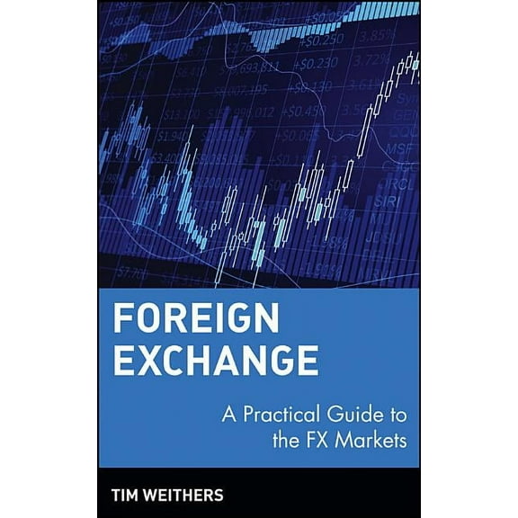 Wiley Finance Foreign Exchange: A Practical Guide to the Fx Markets, Book 309, (Hardcover)