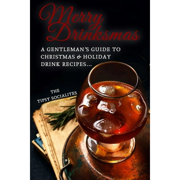 A Gentleman's Guide to Christmas & Holiday Drink Recipes...: Merry Drinksmas!, (Paperback)