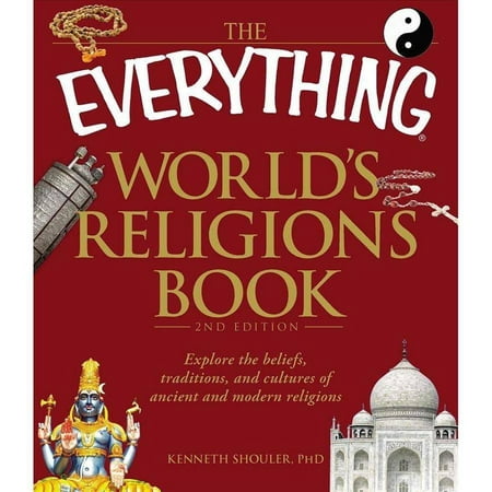 The Everything World's Religions Book: Discover the Beliefs, Traditions, and Cultures of Ancient and Modern Religions