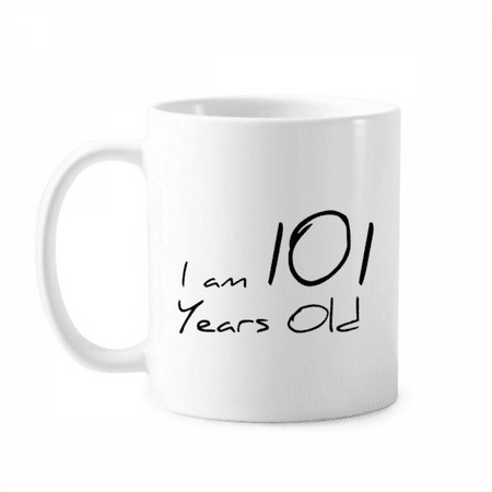 

I am 101 years old Age Elderly Mug Pottery Cerac Coffee Porcelain Cup Tableware