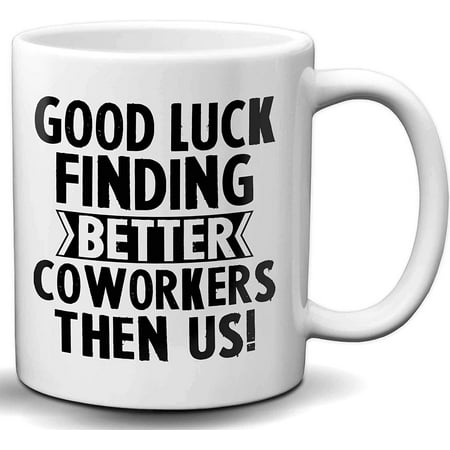 

Good Luck Finding Better Coworkers Than Us Novelty White 11 OZ Coffee Mug White Elephant Sarcasm Mug Inspirational Mug Gift for Co-Workers are Friends from Boss and Family
