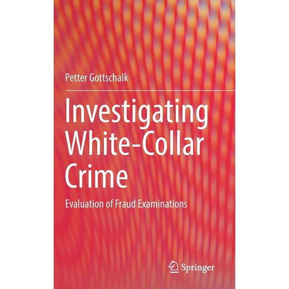 Investigating White-Collar Crime: Evaluation of Fraud Examinations, (Hardcover)
