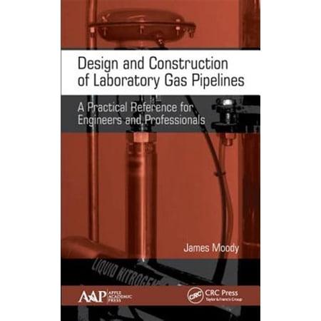 Pre-Owned Design and Construction of Laboratory Gas Pipelines: A Practical Reference for Engineers and Professionals (Hardcover)