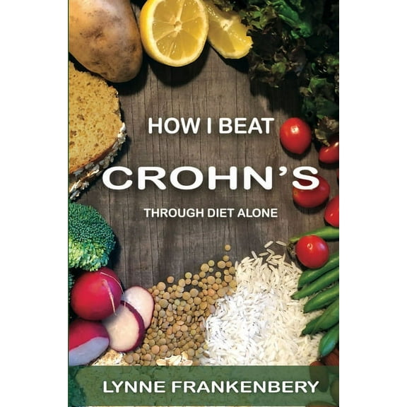 How I Beat Crohn's: Through Diet Alone, (Paperback)