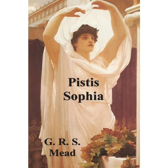 Pistis Sophia: The Gnostic Tradition of Mary Magdalene, Jesus, and His Disciples, (Paperback)
