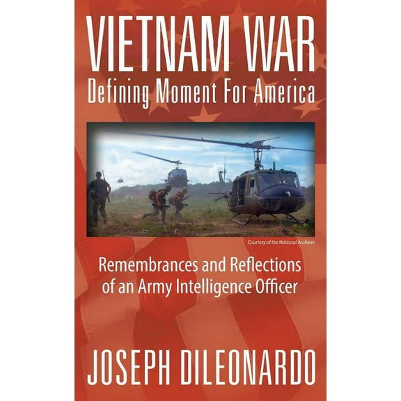 Vietnam War: Defining Moment for America - Remembrances and Reflections of an Army Intelligence Officer, (Hardcover)