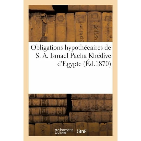 Obligations Hypothécaires de S. A. Ismael Pacha Khédive d'Egypte (Paperback)
