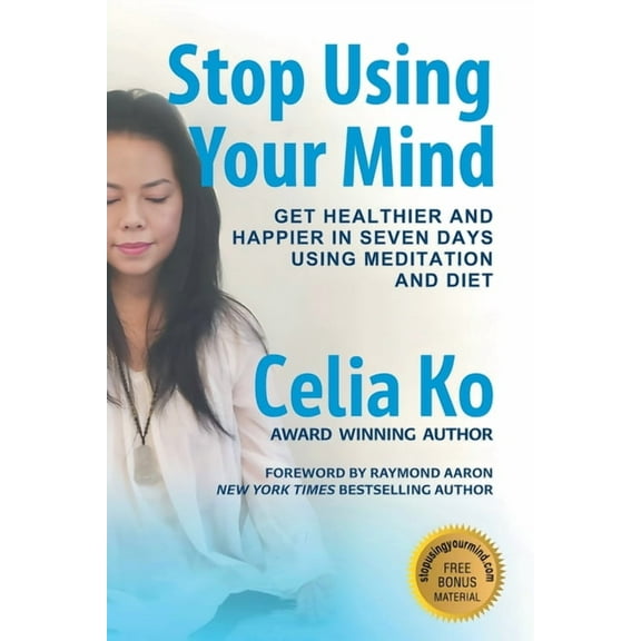 Stop Using Your Mind: Get Healthier and Happier in Seven Days Using Meditation and Diet, (Paperback)