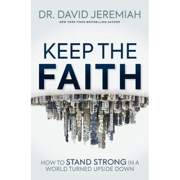 Pre-Owned Keep the Faith: How to Stand Strong in a World Turned Upside-Down (Paperback) 1400345774 9781400345779
