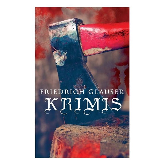 Friedrich Glauser-Krimis: Der alte Zauberer, Der Hund, Der Schlossherr aus England, VerhÃ¶r, KÃ¶nig Zucker, Die Hexe von E, (Paperback)