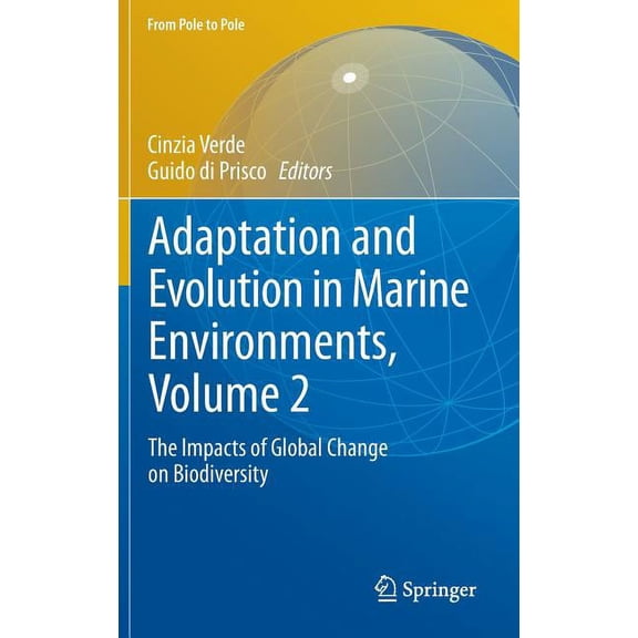 From Pole to Pole Adaptation and Evolution in Marine Environments, Volume 2: The Impacts of Global Change on Biodiversity, (Hardcover)