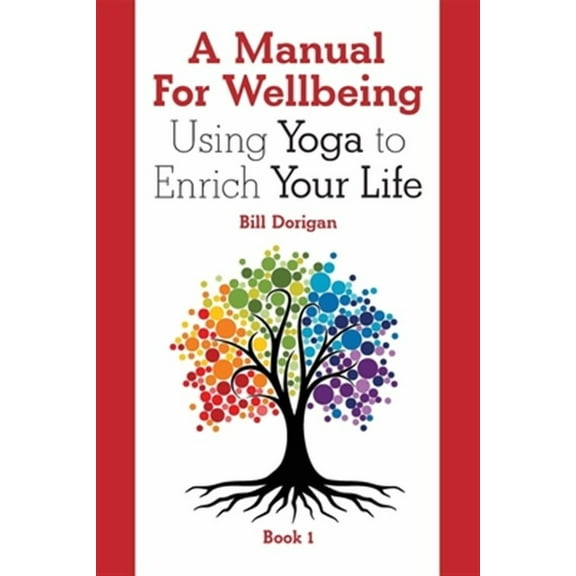 A Manual For Wellbeing: Using Yoga to Enrich Your Life