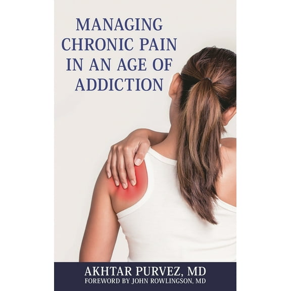 Managing Chronic Pain in an Age of Addiction, (Hardcover)