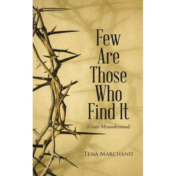 Few Are Those Who Find It : Grace Misunderstood