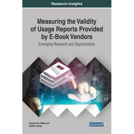 Measuring the Validity of Usage Reports Provided by E-Book Vendors : Emerging Research and