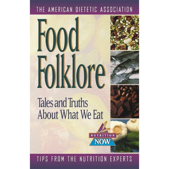 Nutrition Now Food Folklore: Tales and Truths about What We Eat, Book 11, (Hardcover)