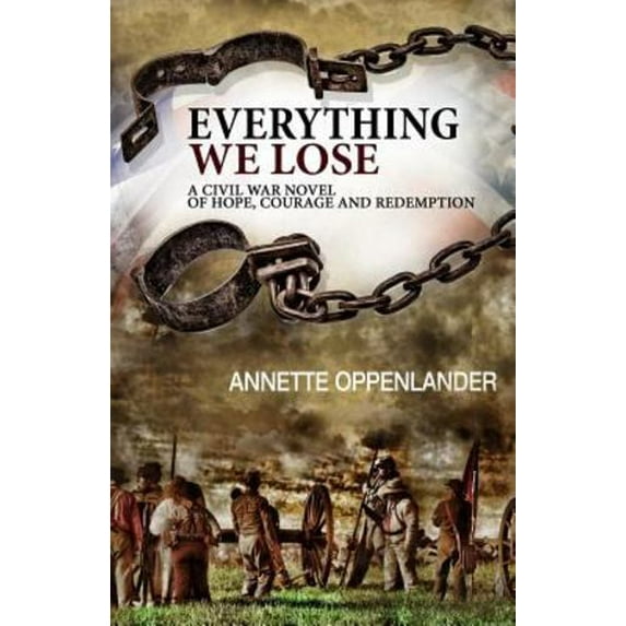 Pre-Owned Everything We Lose: A Civil War Novel of Hope, Courage and Redemption (Paperback) 099778007X 9780997780079