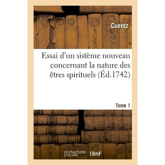 Essai d'Un Sistème Nouveau Concernant La Nature Des Êtres Spirituels (Paperback)