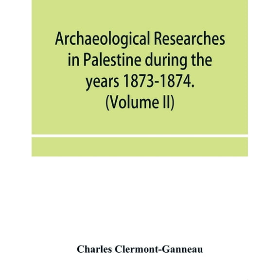 Archaeological researches in Palestine during the years 1873-1874. (Volume II), (Paperback)