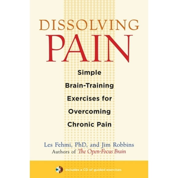 Pre-Owned Dissolving Pain: Simple Brain-Training Exercises for Overcoming Chronic Pain (Paperback 9781590307809) by Les Fehmi, Jim Robbins