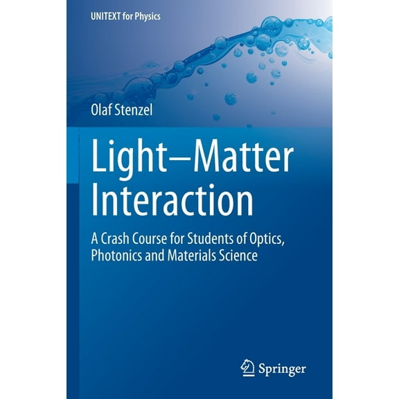 Unitext for Physics Light-Matter Interaction: A Crash Course for Students of Optics, Photonics and Materials Science, (Paperback)