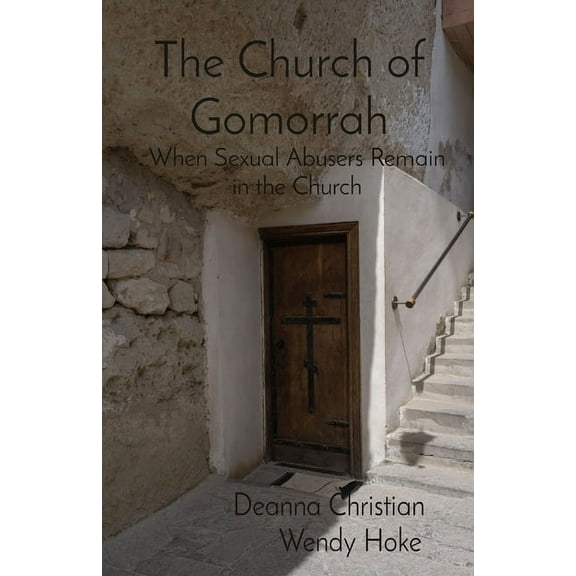 The Church of Gomorrah: When Sexual Abusers Remain in the Church, (Paperback)