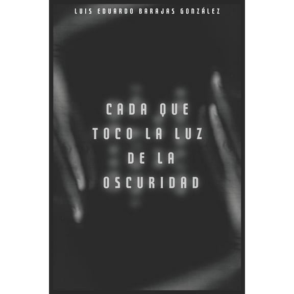 Poesía Alternativa: Cada Que Toco La Luz de la Oscuridad (Series #1) (Paperback)