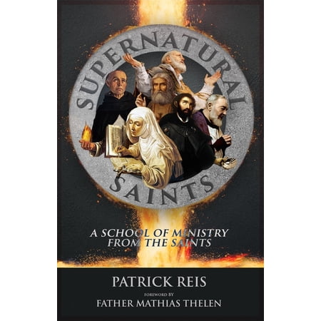 Supernatural Saints: A School of Ministry from the Saints (Paperback)