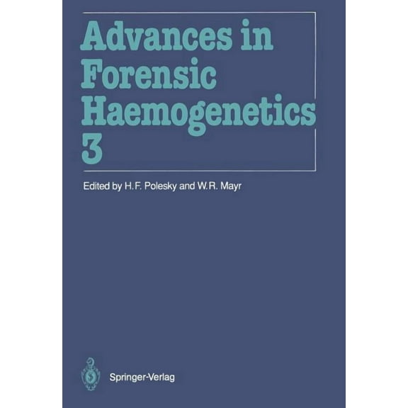 Advances in Forensic Haemogenetics Advances in Forensic Haemogenetics: 13th Congress of the International Society for Forensic Haemogenetics (International, Book 3, (Paperback)