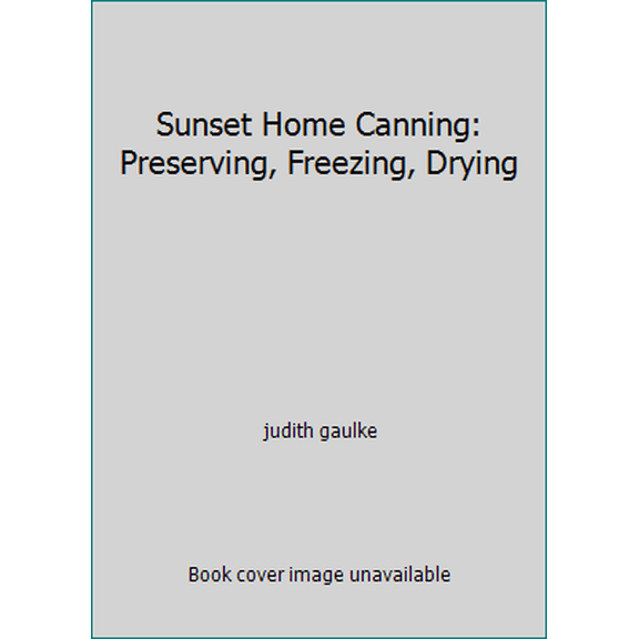 Pre-Owned Sunset Home Canning: Preserving, Freezing, Drying (Paperback) 0376022116 9780376022110