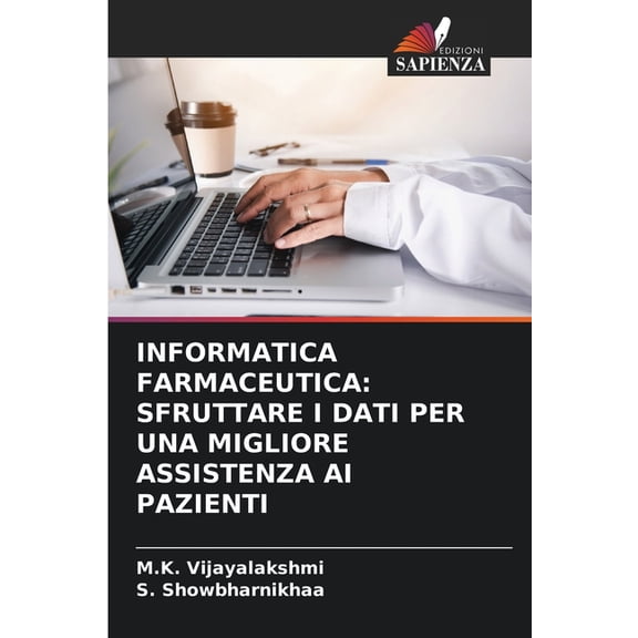 Informatica Farmaceutica: Sfruttare I Dati Per Una Migliore Assistenza AI Pazienti, (Paperback)