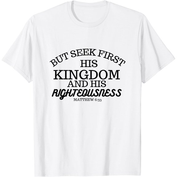 Seek First The Kingdom Of God Christian T-Shirt