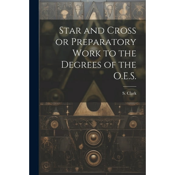 Star and Cross or Preparatory Work to the Degrees of the O.E.S. (Paperback)