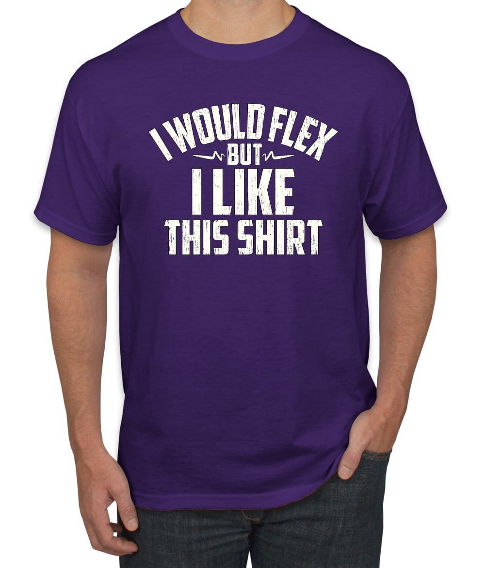 Wild Bobby, I Would Flex But I Like This Shirt, Gym/Workout, Men