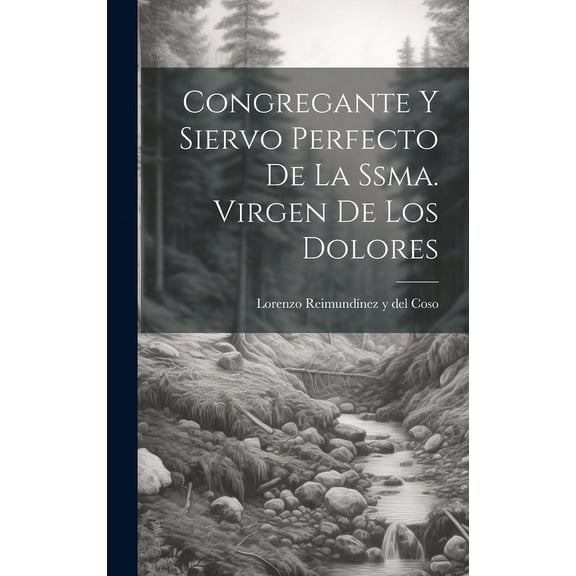 Congregante Y Siervo Perfecto De La Ssma. Virgen De Los Dolores (Hardcover)