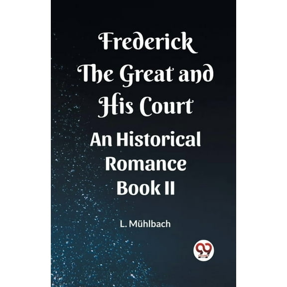 Frederick the Great and His Court An Historical Romance Book II, (Paperback)